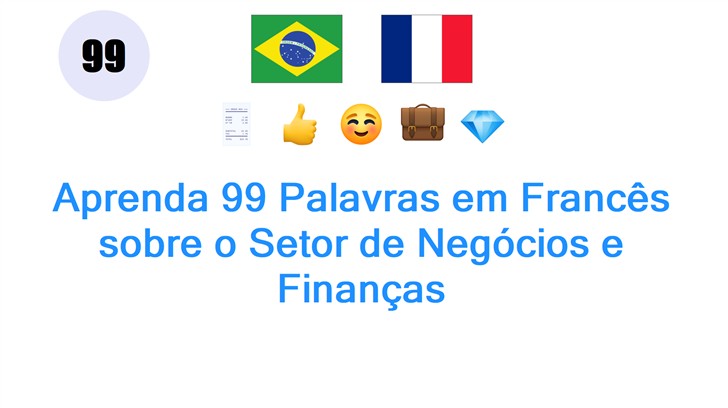 Aprenda 99 Palavras em Francês sobre o Setor de Negócios e Finanças